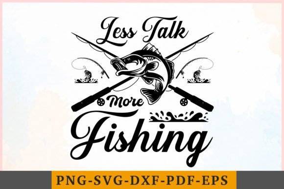 Less Talk More Fishing Graphics for Crafts